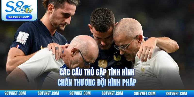 Các cầu thủ gặp tình hình chấn thương đội hình Pháp