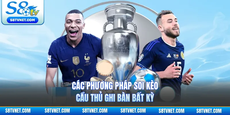 Các phương pháp soi kèo cầu thủ ghi bàn bất kỳ