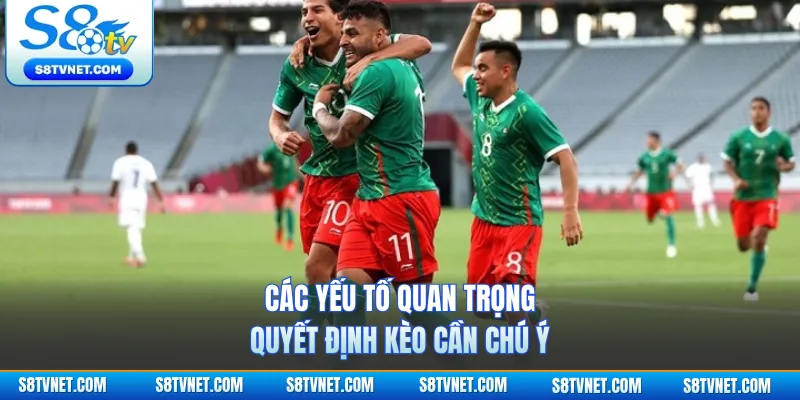 Các yếu tố quan trọng quyết định kèo cần chú ý