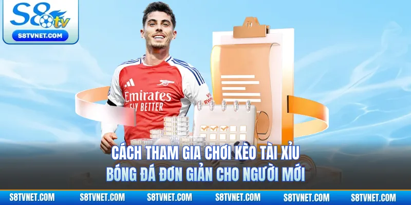 Cách tham gia chơi kèo tài xỉu bóng đá đơn giản cho người mới 