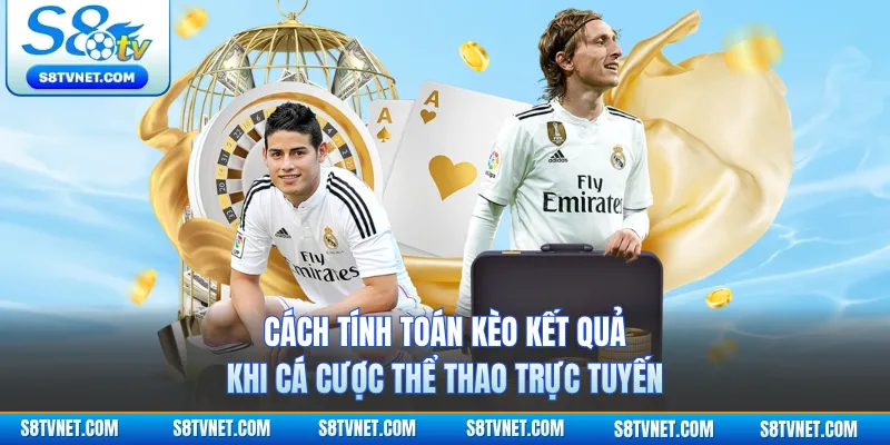 Cách tính toán kèo kết quả khi cá cược thể thao trực tuyến 