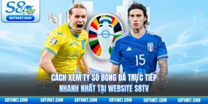 Cách Xem Tỷ Số Bóng Đá Trực Tiếp Nhanh Nhất Tại Website S8TV