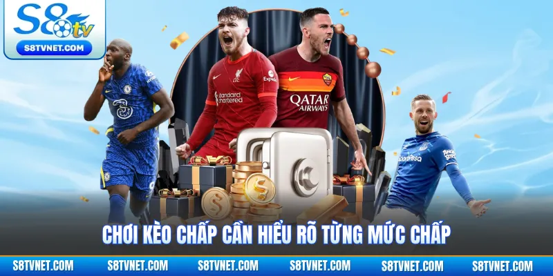 Chơi kèo chấp cần hiểu rõ từng mức chấp