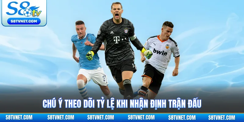 Chú ý theo dõi tỷ lệ khi nhận định trận đấu