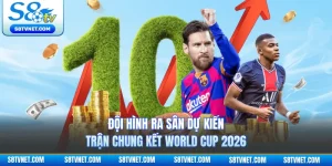 Đội Hình Ra Sân Dự Kiến Trận Chung Kết World Cup 2026