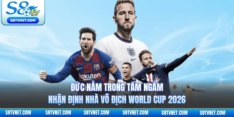 Đức nằm trong tầm ngắm nhận định nhà vô địch World Cup 2026