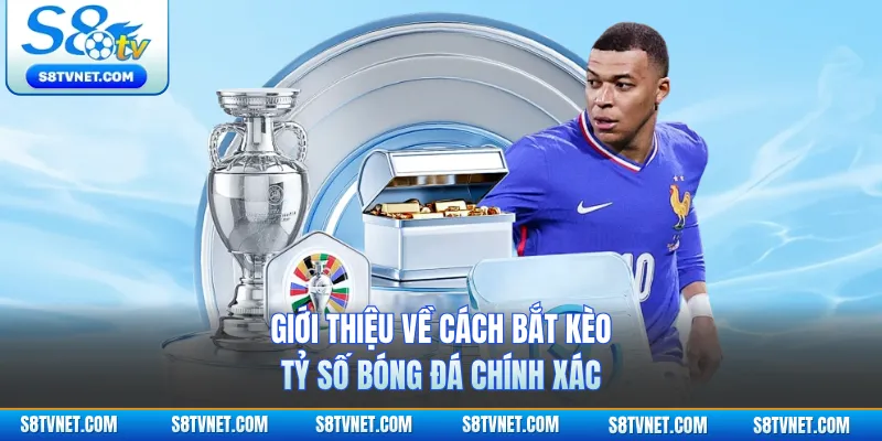 Giới thiệu về cách bắt kèo tỷ số bóng đá chính xác