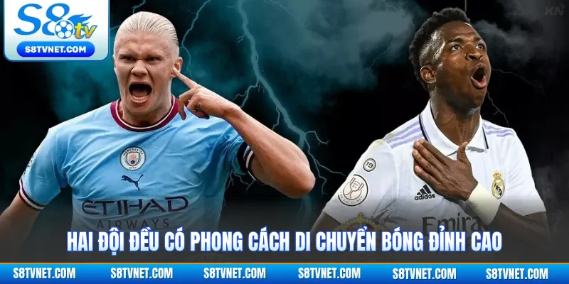 Hai đội đều có phong cách di chuyển bóng đỉnh cao