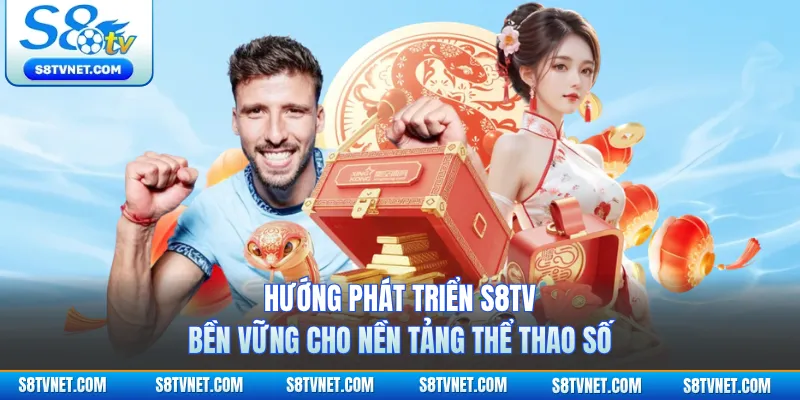 Hướng phát triển S8TV bền vững cho nền tảng thể thao số