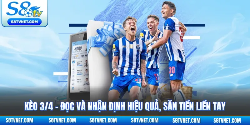 Kèo 3/4 - Đọc Và Nhận Định Hiệu Quả, Săn Tiền Liền Tay