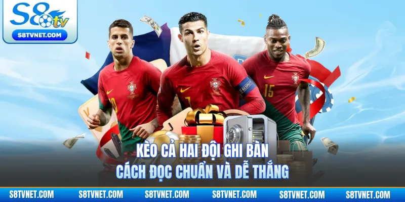 Kèo Cả Hai Đội Ghi Bàn - Cách Đọc Chuẩn Và Dễ Thắng
