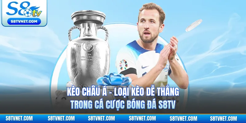 Kèo Châu Á - Loại Kèo Dễ Thắng Trong Cá Cược Bóng Đá S8TV