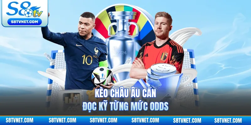 Kèo châu Âu cần đọc kỹ từng mức odds