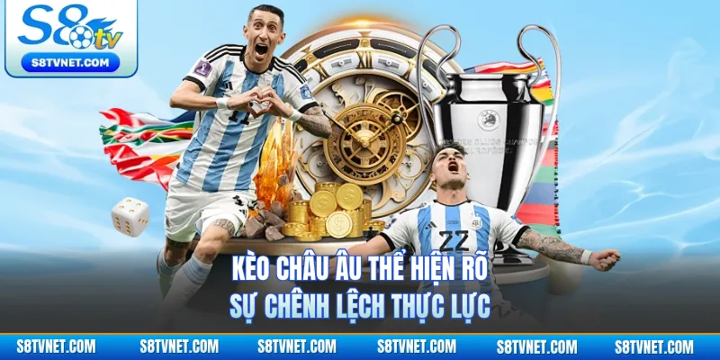 Kèo châu Âu thể hiện rõ sự chênh lệch thực lực