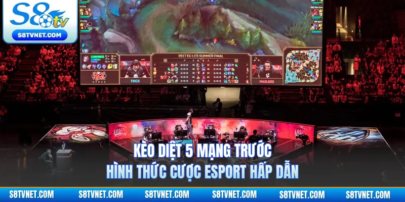 Kèo Diệt 5 Mạng Trước - Hình Thức Cược Esport Hấp Dẫn