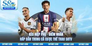 Kèo Hiệp Phụ - Điểm Nhấn Hấp Dẫn Trong Cá Cược Thể Thao S8TV