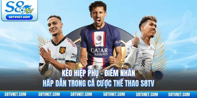Kèo Hiệp Phụ - Điểm Nhấn Hấp Dẫn Trong Cá Cược Thể Thao S8TV