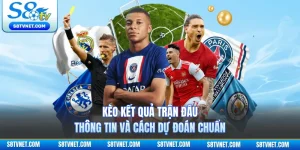 Kèo Kết Quả Trận Đấu | Thông Tin Và Cách Dự Đoán Chuẩn