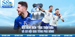 Kèo Ném Biên - Đọc Trận Đấu Và Cơ Hội Qua Từng Pha Bóng