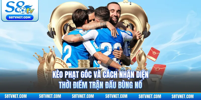 Kèo Phạt Góc Và Cách Nhận Diện Thời Điểm Trận Đấu Bùng Nổ
