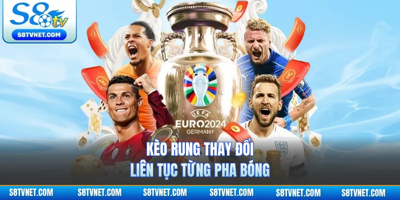 Kèo rung thay đổi liên tục từng pha bóng