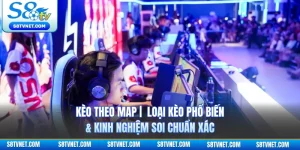 Kèo Theo Map | Loại Kèo Phổ Biến & Kinh Nghiệm Soi Chuẩn Xác