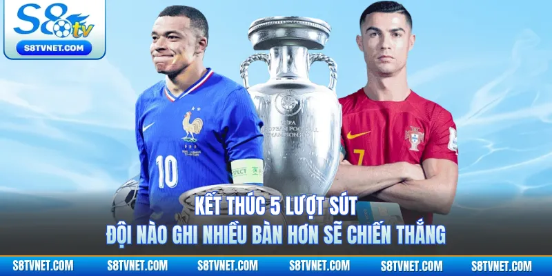 Kết thúc 5 lượt sút, đội nào ghi nhiều bàn hơn sẽ chiến thắng
