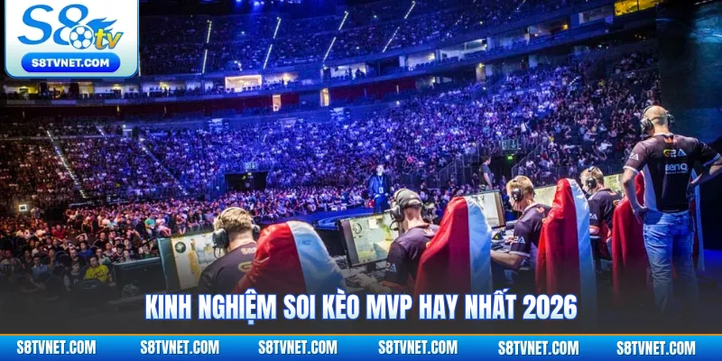 Kinh nghiệm soi kèo MVP hay nhất 2026