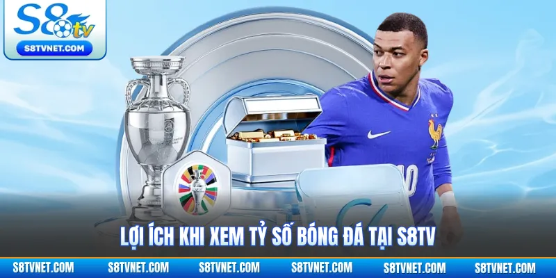 Lợi ích khi xem tỷ số bóng đá tại S8TV
