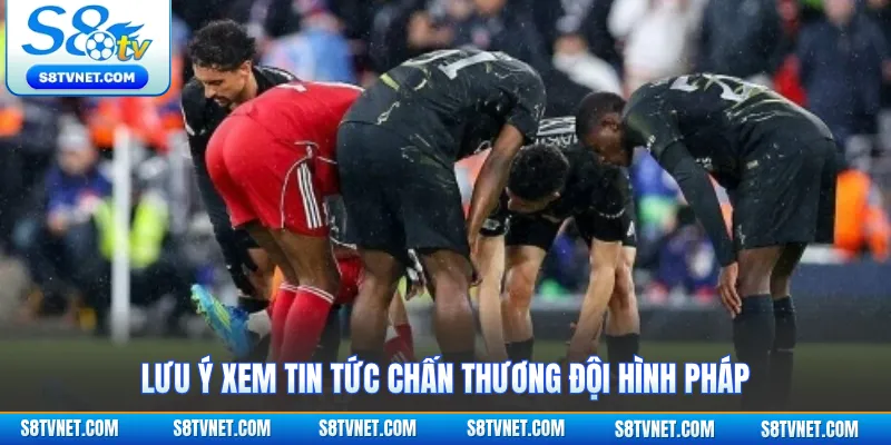 Lưu ý xem tin tức chấn thương đội hình Pháp