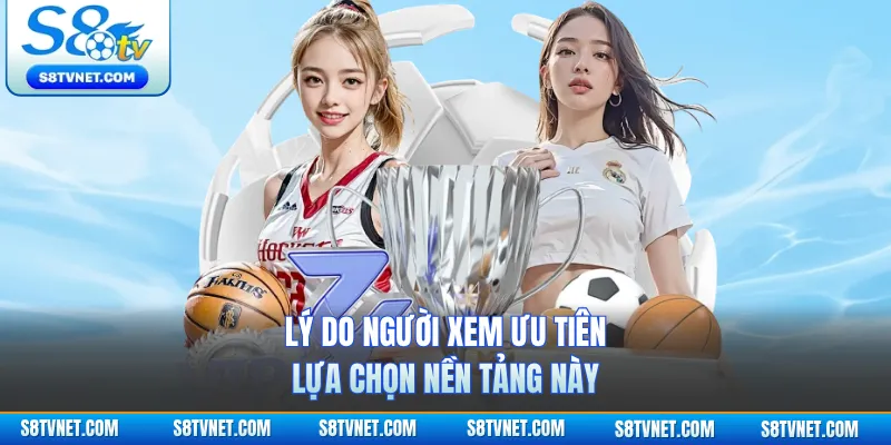 Lý do người xem ưu tiên lựa chọn nền tảng này