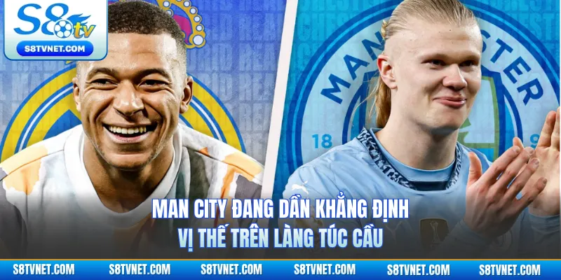 Man City đang dần khẳng định vị thế trên làng túc cầu