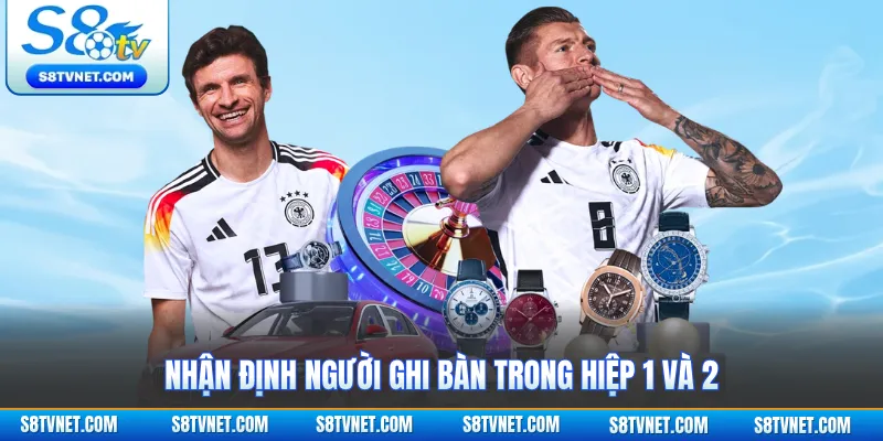 Nhận định người ghi bàn trong hiệp 1 và 2