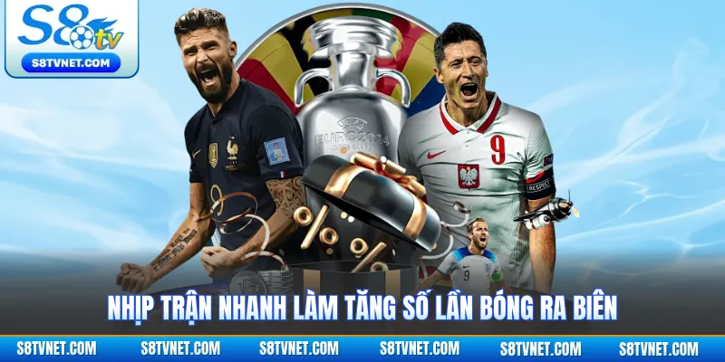 Nhịp trận nhanh làm tăng số lần bóng ra biên