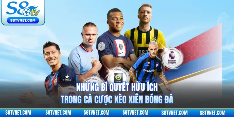 Những bí quyết hữu ích trong cá cược kèo xiên bóng đá 