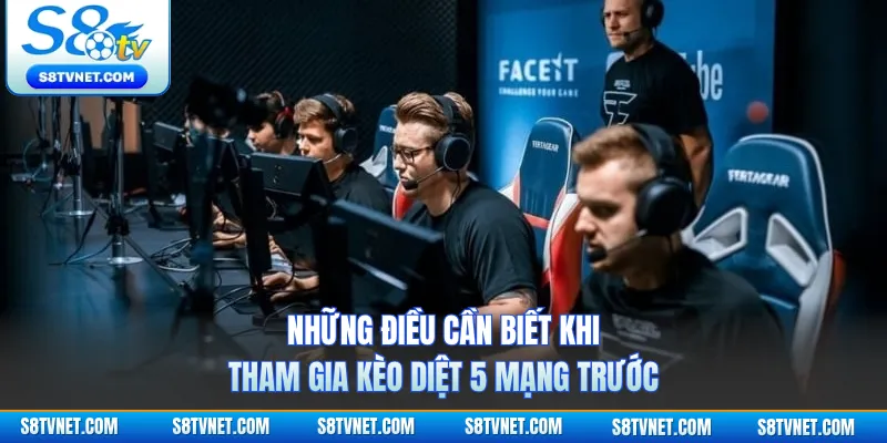 Những điều cần biết khi tham gia kèo diệt 5 mạng trước