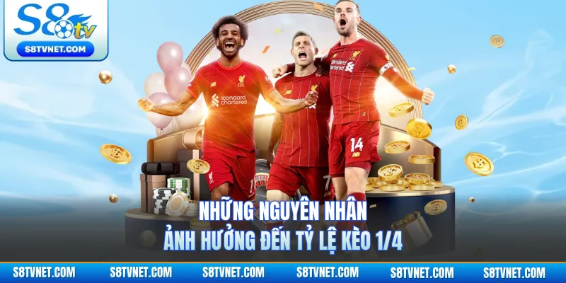 Những nguyên nhân ảnh hưởng đến tỷ lệ kèo 1/4