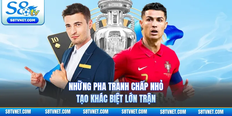 Những pha tranh chấp nhỏ tạo khác biệt lớn trận