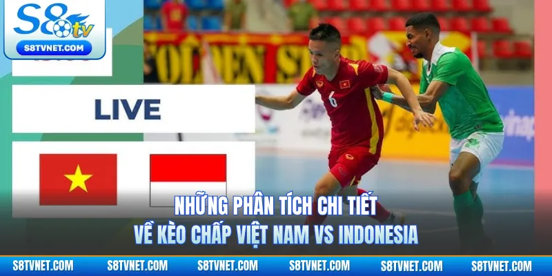 Những phân tích chi tiết về kèo chấp Việt Nam vs Indonesia