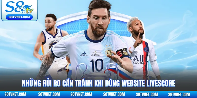Những rủi ro cần tránh khi dùng website livescore
