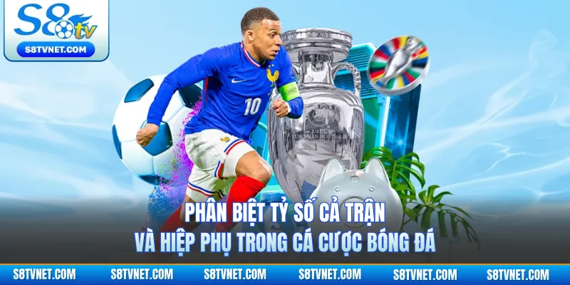 Phân Biệt Tỷ Số Cả Trận Và Hiệp Phụ Trong Cá Cược Bóng Đá