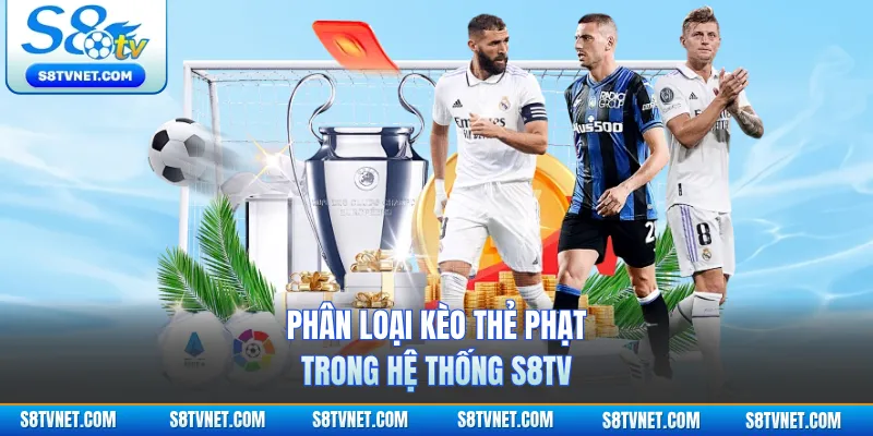 Phân loại kèo thẻ phạt trong hệ thống S8TV 