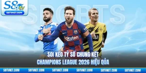 Soi Kèo Tỷ Số Chung Kết Champions League 2026 Hiệu Qủa