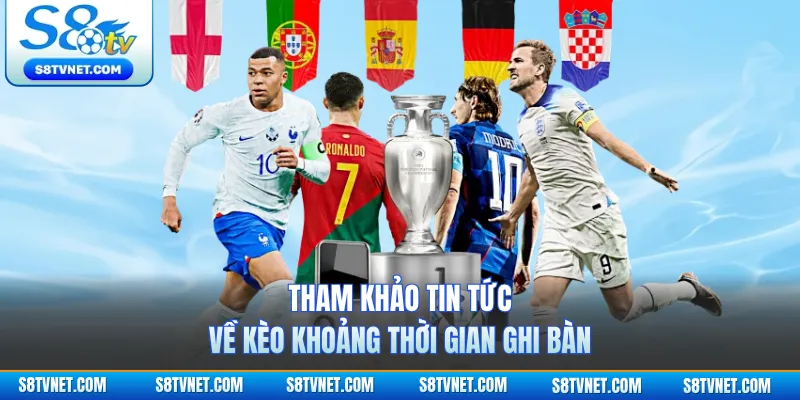 Tham khảo tin tức về kèo khoảng thời gian ghi bàn