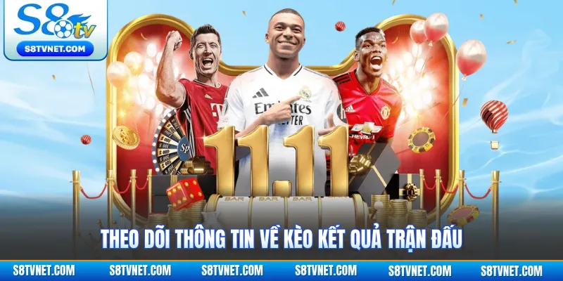 Theo dõi thông tin về kèo kết quả trận đấu