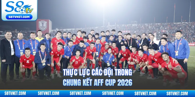 Thực lực các đội trong chung kết AFF Cup 2026