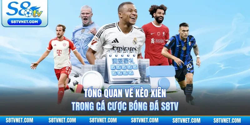 Tổng quan về kèo xiên trong cá cược bóng đá S8TV 