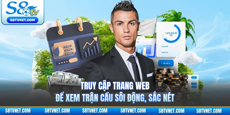 Truy cập trang web để xem trận cầu sôi động, sắc nét