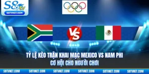 Tỷ Lệ Kèo Trận Khai Mạc Mexico Vs Nam Phi - Cơ Hội Cho Người Chơi